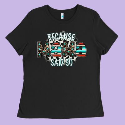 Because Mama Said So Ladies Tee Designed By Cowhidedigitalart