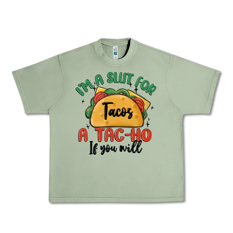 I'm A Slut For Tacos A Tac Ho If You Will Urban Heavy Tee by MaliasSmallBusiness | Teevron