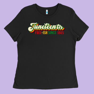 Juneteenth Free Ish Since 1865 Ladies Tee Designed By Hra Design Shop