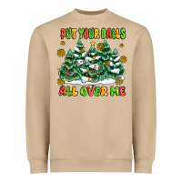 Put Your Balls All Over Me Heavyweight Sweatshirt | Teevron
