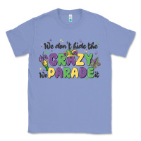 Colony Blue we don't hide the crazy we parade it Classic Tee - MaliasSmallBusiness