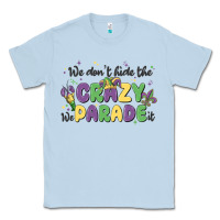 Dusty Blue we don't hide the crazy we parade it Classic Tee - MaliasSmallBusiness