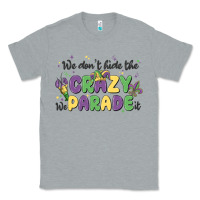Heather Grey we don't hide the crazy we parade it Classic Tee - MaliasSmallBusiness