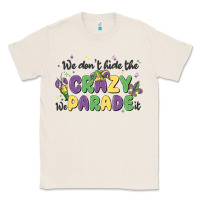 Natural we don't hide the crazy we parade it Classic Tee - MaliasSmallBusiness