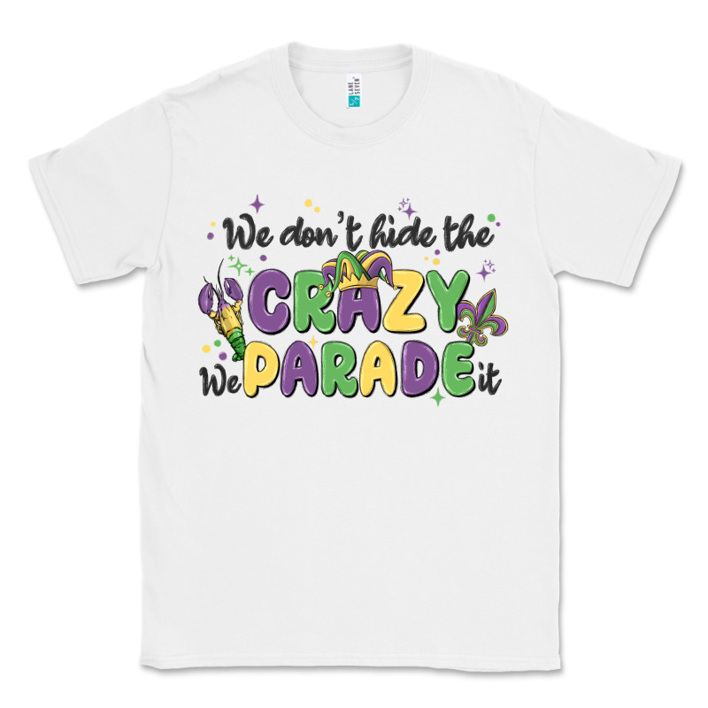We Don't Hide The Crazy We Parade It Classic Tee by MaliasSmallBusiness | Teevron