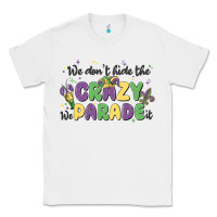 White we don't hide the crazy we parade it Classic Tee - MaliasSmallBusiness