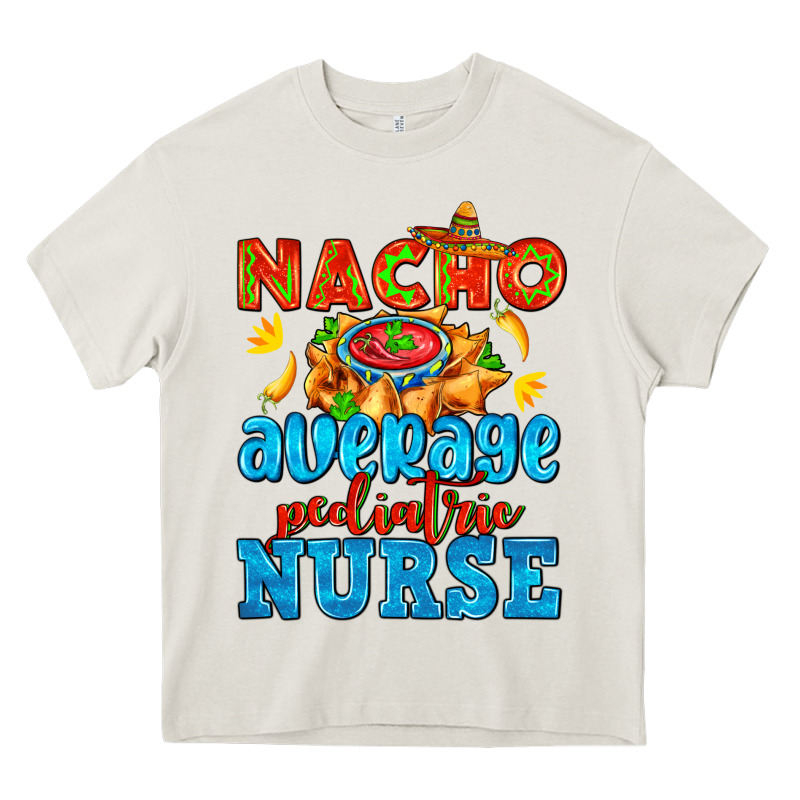 Nacho Average Pediatric Nurse   With Nacho Heavy Core Tee by AdoDesignShop | Teevron