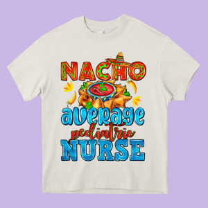 Nacho Average Pediatric Nurse   With Nacho Heavy Core Tee Designed By Adodesignshop