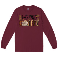 Burgundy but first coffee Long Sleeve Tee - MaliasSmallBusiness