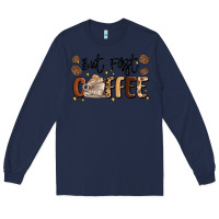 Navy but first coffee Long Sleeve Tee - MaliasSmallBusiness