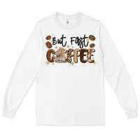 White but first coffee Long Sleeve Tee - MaliasSmallBusiness