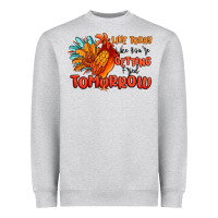 Heather Grey live today like you're getting fried tomorrow Heavyweight Sweatshirt - MaliasSmallBusiness