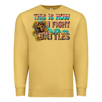 Antique Gold this is how i fight with my battles Premium Sweatshirt - CowGirlArtShop