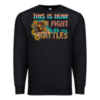 Black this is how i fight with my battles Premium Sweatshirt - CowGirlArtShop