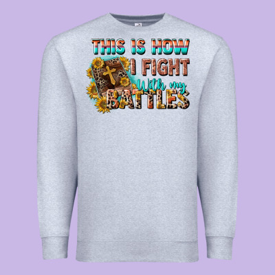 This Is How I Fight With My Battles Premium Sweatshirt Designed By Cowgirlartshop