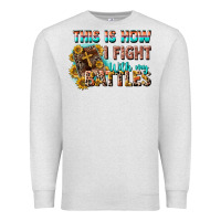 Oatmeal Heather this is how i fight with my battles Premium Sweatshirt - CowGirlArtShop