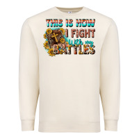 Sandshell this is how i fight with my battles Premium Sweatshirt - CowGirlArtShop