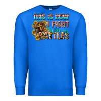 True Royal this is how i fight with my battles Premium Sweatshirt - CowGirlArtShop
