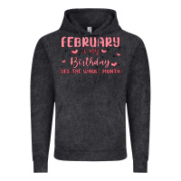 February Is My Birthday Yes The Whole Month Malia Vintage Hoodie | Teevron
