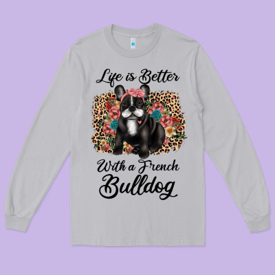 Life Is Better With A French Bulldog Long Sleeve Tee Designed By Jahusdesignshop