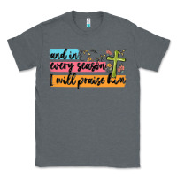 Charcoal Heather and in every season i will praise him Classic Tee - MaliasSmallBusiness
