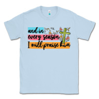 Dusty Blue and in every season i will praise him Classic Tee - MaliasSmallBusiness