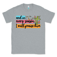 Heather Grey and in every season i will praise him Classic Tee - MaliasSmallBusiness