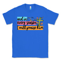 True Royal and in every season i will praise him Classic Tee - MaliasSmallBusiness