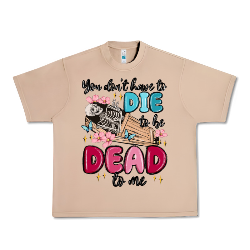You Don't Have To Die To Be Dead To Me Urban Heavy Tee by MaliasSmallBusiness | Teevron
