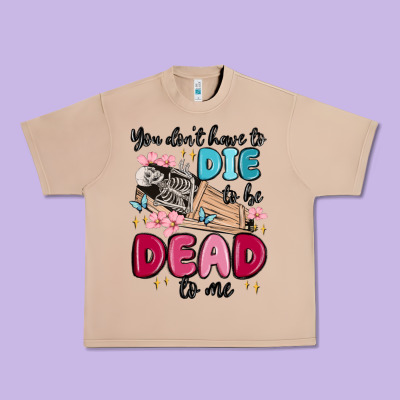 You Don't Have To Die To Be Dead To Me Urban Heavy Tee Designed By Maliassmallbusiness
