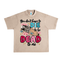 French Oak you don't have to die to be dead to me Urban Heavy Tee - MaliasSmallBusiness