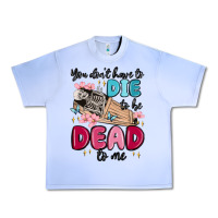 Grape Ice you don't have to die to be dead to me Urban Heavy Tee - MaliasSmallBusiness