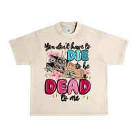 Sandshell you don't have to die to be dead to me Urban Heavy Tee - MaliasSmallBusiness