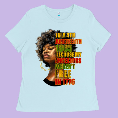 Juneteenth 1885 Because My Ancestors Weren't Free In 1776 Black Woman Ladies Tee Designed By Hra Design Shop