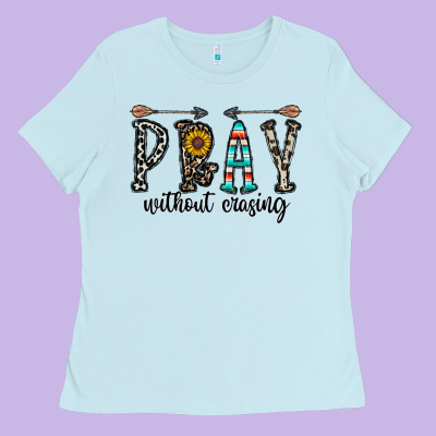 Pray Whithout Crasing Ladies Tee Designed By Cowhidedigitalart