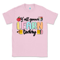 Bubblegum Pink y'all gonna learn today Classic Tee - MaliasSmallBusiness