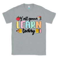 Heather Grey y'all gonna learn today Classic Tee - MaliasSmallBusiness