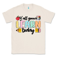 Natural y'all gonna learn today Classic Tee - MaliasSmallBusiness