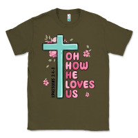 Army Green oh how he loves us ephesians 2 4 8 Classic Tee - MaliasSmallBusiness