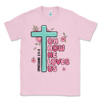 Bubblegum Pink oh how he loves us ephesians 2 4 8 Classic Tee - MaliasSmallBusiness