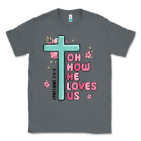 Charcoal Heather oh how he loves us ephesians 2 4 8 Classic Tee - MaliasSmallBusiness