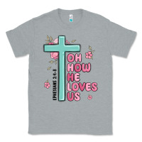 Heather Grey oh how he loves us ephesians 2 4 8 Classic Tee - MaliasSmallBusiness