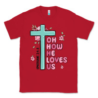 Red oh how he loves us ephesians 2 4 8 Classic Tee - MaliasSmallBusiness