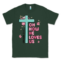 Sports Green oh how he loves us ephesians 2 4 8 Classic Tee - MaliasSmallBusiness