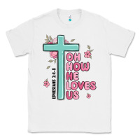 White oh how he loves us ephesians 2 4 8 Classic Tee - MaliasSmallBusiness