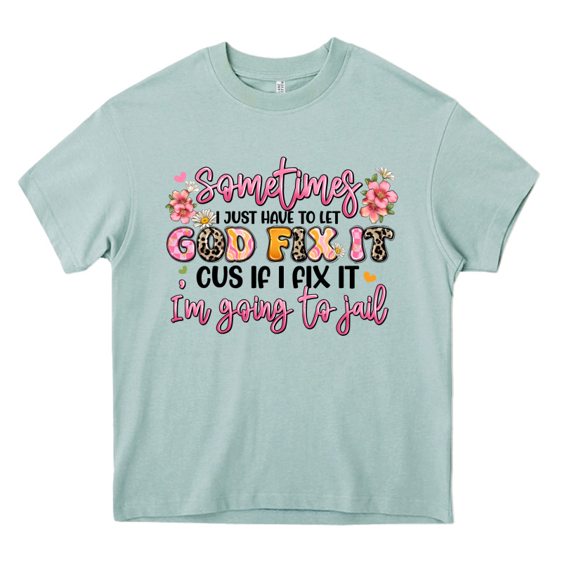 Sometimes I Just Have To Let God Fix It Heavy Core Tee by JahusDesignShop | Teevron