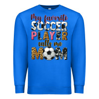 True Royal my favorite soccer player calls me mom Premium Sweatshirt - CowGirlArtShop