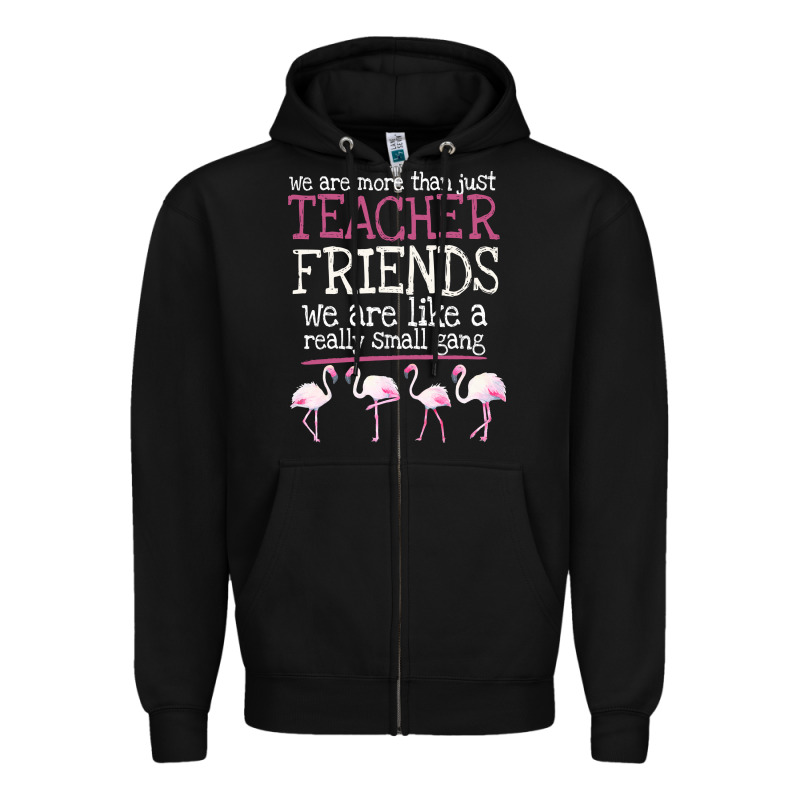 We Are More Than Just Teacher Friends We Are Like A Really Small Gang Zipper Hoodie by Bettercallsaul | Teevron