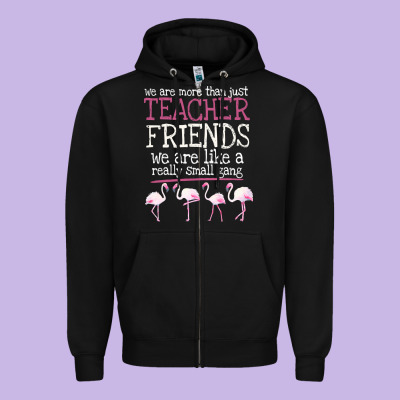 We Are More Than Just Teacher Friends We Are Like A Really Small Gang Zipper Hoodie Designed By Bettercallsaul
