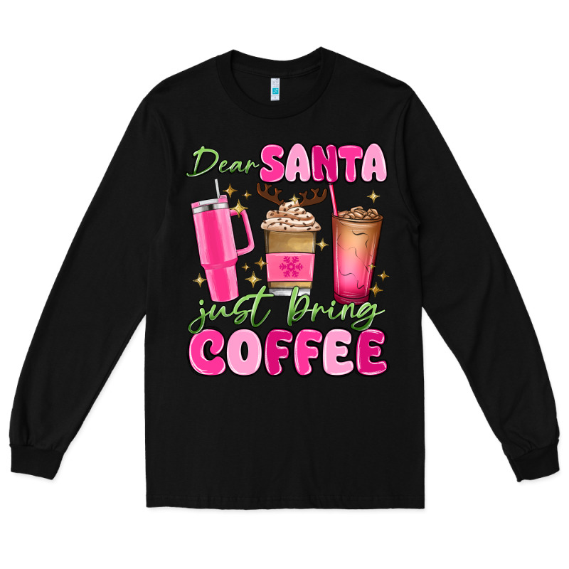 Dear Santa Just Bring Coffee Long Sleeve Tee by MaliasSmallBusiness | Teevron